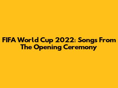 FIFA World Cup 2022: Songs From The Opening Ceremony