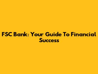 FSC Bank: Your Guide To Financial Success