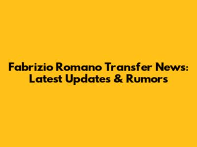 Fabrizio Romano Transfer News: Latest Updates & Rumors