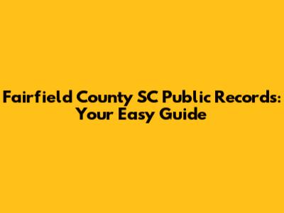 Fairfield County SC Public Records: Your Easy Guide