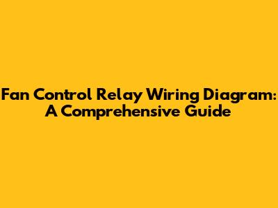 Fan Control Relay Wiring Diagram: A Comprehensive Guide