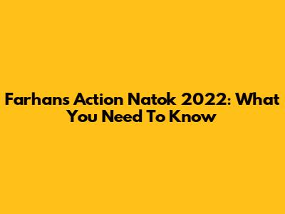 Farhan's Action Natok 2022: What You Need To Know