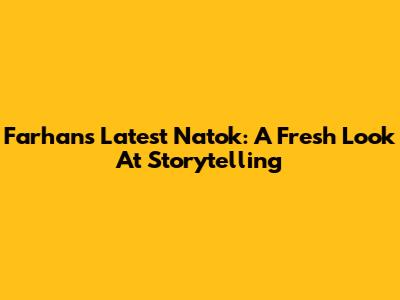 Farhan's Latest Natok: A Fresh Look At Storytelling