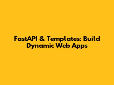 FastAPI & Templates: Build Dynamic Web Apps