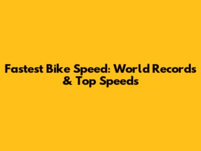 Fastest Bike Speed: World Records & Top Speeds