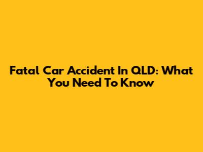 Fatal Car Accident In QLD: What You Need To Know