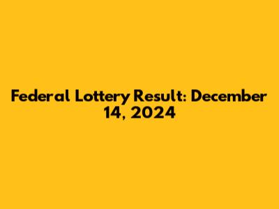 Federal Lottery Result: December 14, 2024