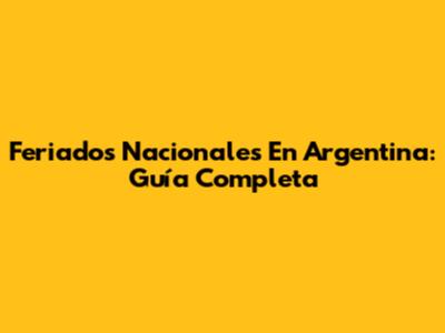 Feriados Nacionales En Argentina: Guía Completa