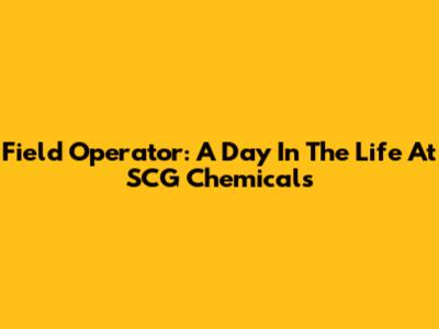 Field Operator: A Day In The Life At SCG Chemicals