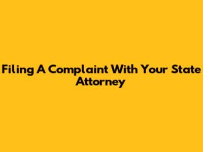 Filing A Complaint With Your State Attorney