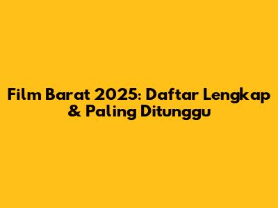 Film Barat 2025: Daftar Lengkap & Paling Ditunggu