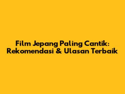 Film Jepang Paling Cantik: Rekomendasi & Ulasan Terbaik