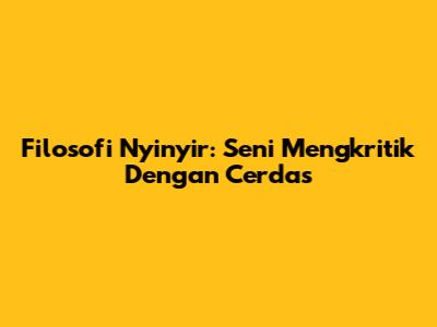 Filosofi Nyinyir: Seni Mengkritik Dengan Cerdas