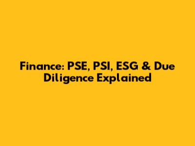 Finance: PSE, PSI, ESG & Due Diligence Explained