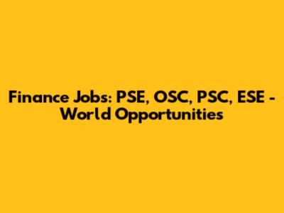 Finance Jobs: PSE, OSC, PSC, ESE - World Opportunities