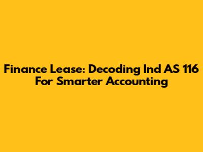 Finance Lease: Decoding Ind AS 116 For Smarter Accounting