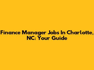 Finance Manager Jobs In Charlotte, NC: Your Guide