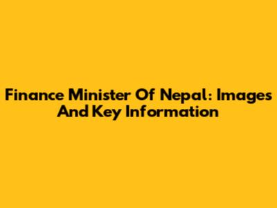 Finance Minister Of Nepal: Images And Key Information