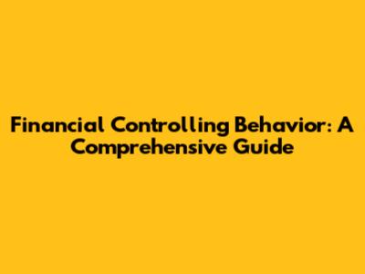 Financial Controlling Behavior: A Comprehensive Guide