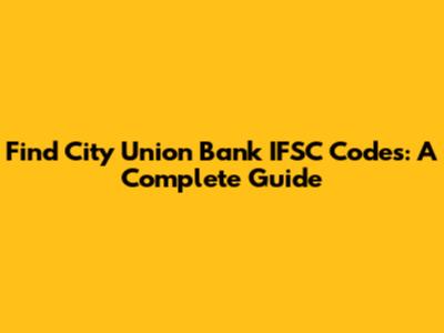 Find City Union Bank IFSC Codes: A Complete Guide