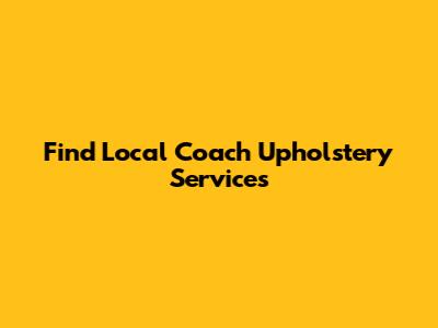 Find Local Coach Upholstery Services