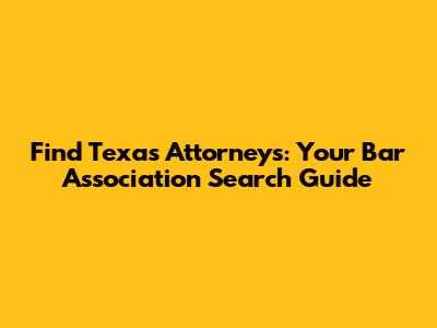 Find Texas Attorneys: Your Bar Association Search Guide