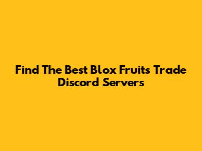 Find The Best Blox Fruits Trade Discord Servers