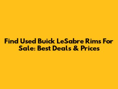 Find Used Buick LeSabre Rims For Sale: Best Deals & Prices