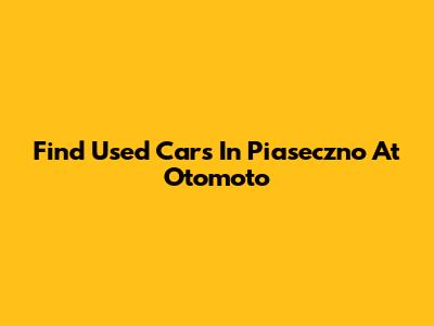 Find Used Cars In Piaseczno At Otomoto