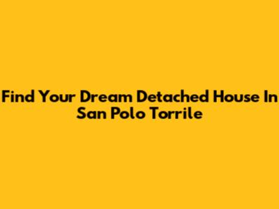 Find Your Dream Detached House In San Polo Torrile
