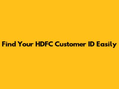 Find Your HDFC Customer ID Easily