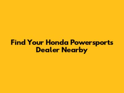 Find Your Honda Powersports Dealer Nearby