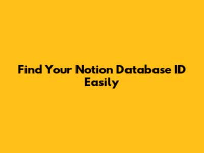 Find Your Notion Database ID Easily