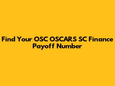 Find Your OSC OSCARS SC Finance Payoff Number
