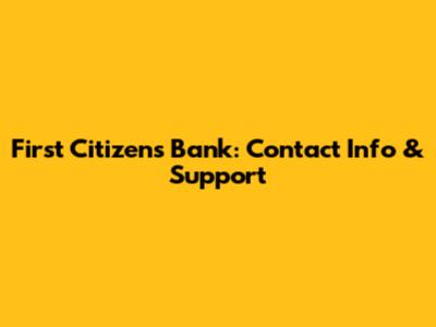 First Citizens Bank: Contact Info & Support