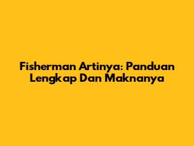 Fisherman Artinya: Panduan Lengkap Dan Maknanya