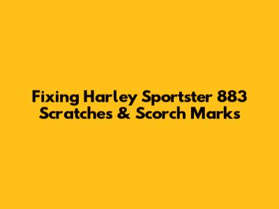 Fixing Harley Sportster 883 Scratches & Scorch Marks