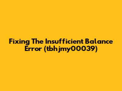 Fixing The 'Insufficient Balance' Error (tbhjmy00039)