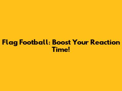 Flag Football: Boost Your Reaction Time!