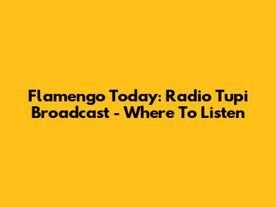 Flamengo Today: Radio Tupi Broadcast - Where To Listen