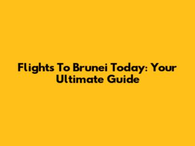 Flights To Brunei Today: Your Ultimate Guide