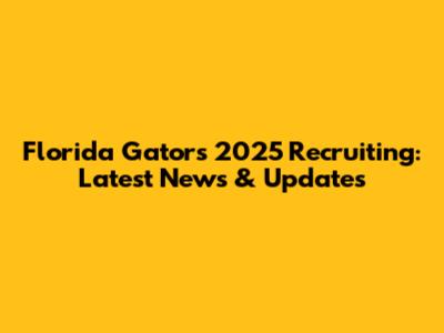 Florida Gators 2025 Recruiting: Latest News & Updates