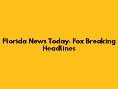 Florida News Today: Fox Breaking Headlines