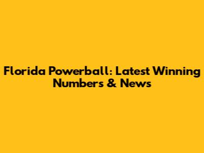 Florida Powerball: Latest Winning Numbers & News