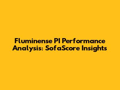 Fluminense PI Performance Analysis: SofaScore Insights