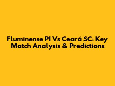 Fluminense PI Vs Ceará SC: Key Match Analysis & Predictions