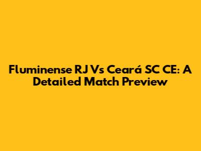Fluminense RJ Vs Ceará SC CE: A Detailed Match Preview
