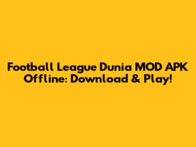 Football League Dunia MOD APK Offline: Download & Play!
