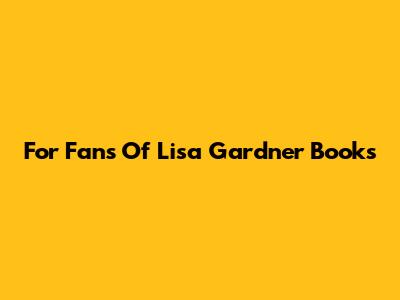 For Fans Of Lisa Gardner Books