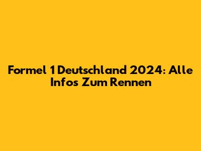 Formel 1 Deutschland 2024: Alle Infos Zum Rennen